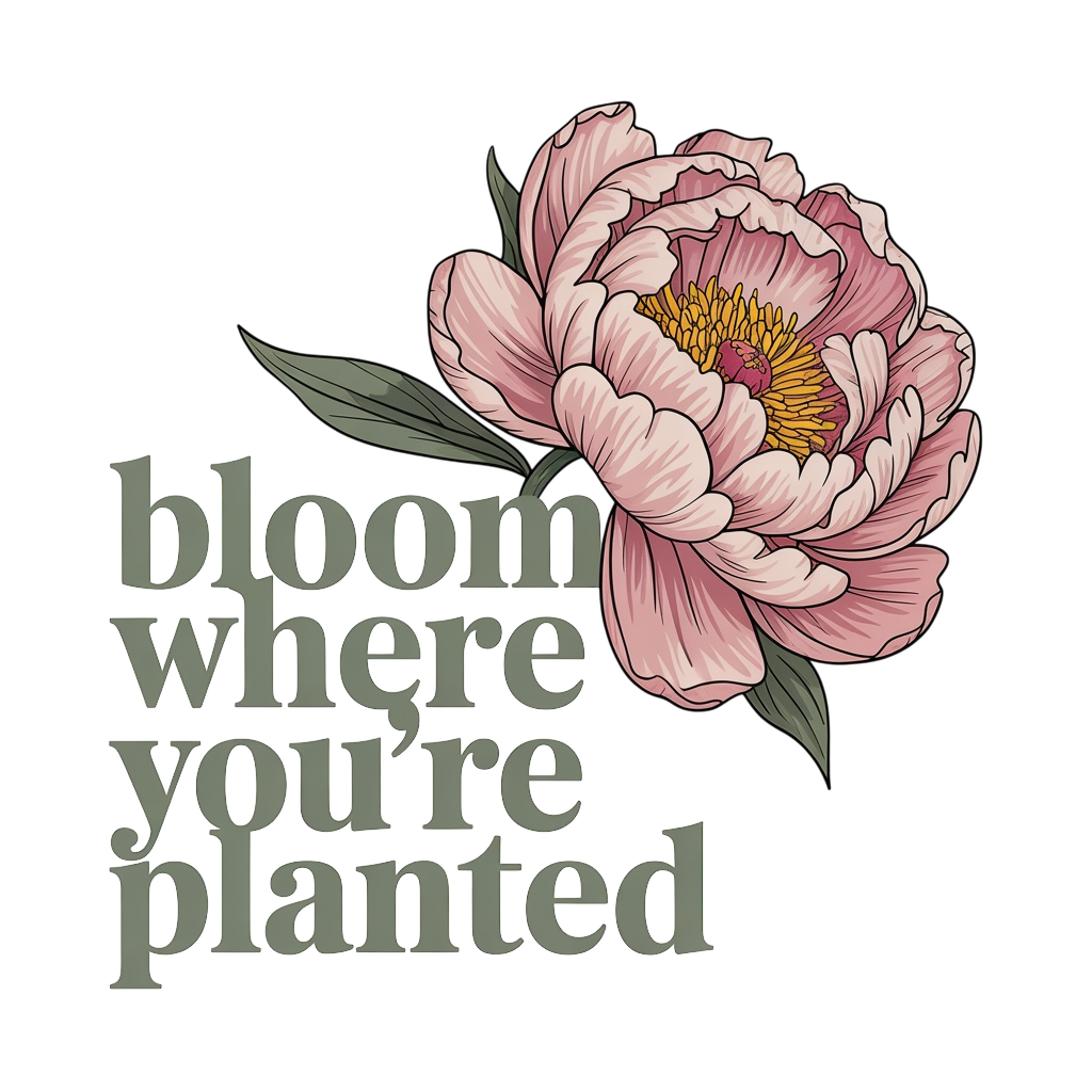 bloom where youre planted